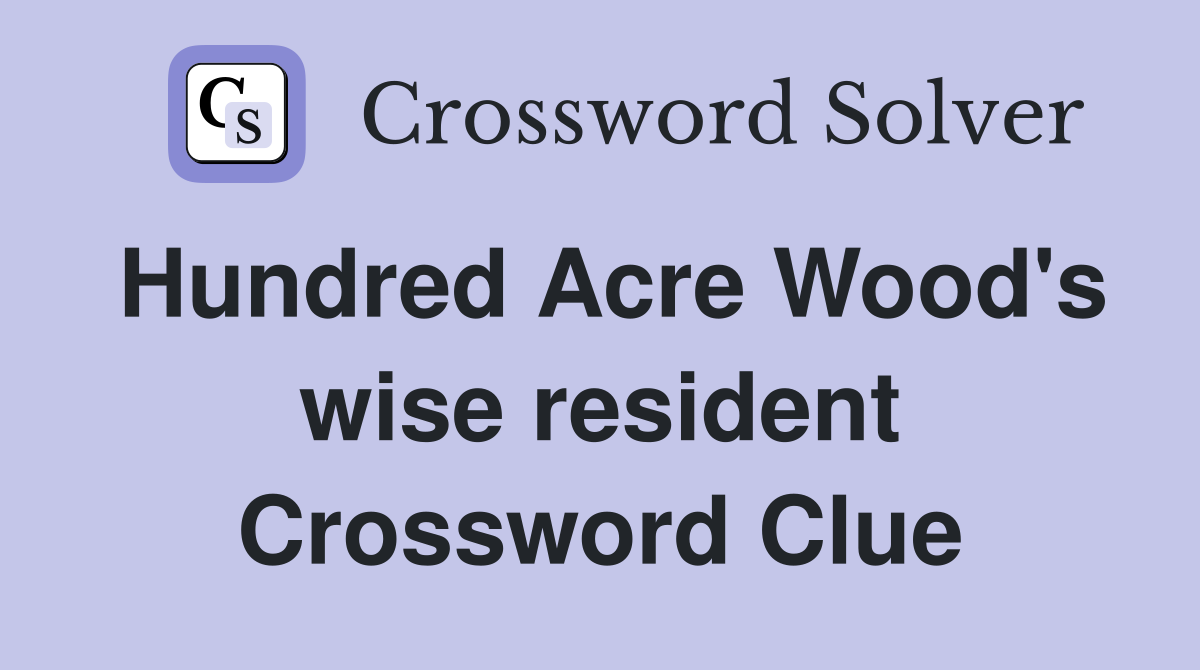Hundred Acre Wood's wise resident Crossword Clue