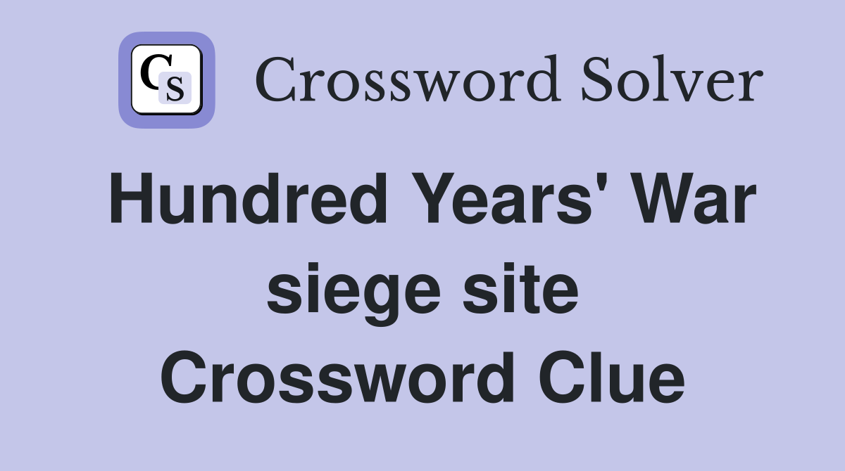 Hundred Years' War siege site Crossword Clue
