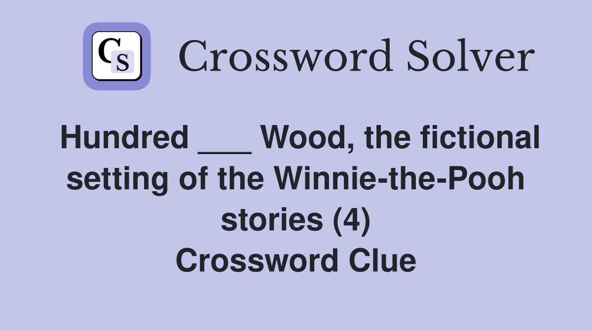 Hundred ___ Wood, the fictional setting of the Winnie-the-Pooh stories (4) Crossword Clue