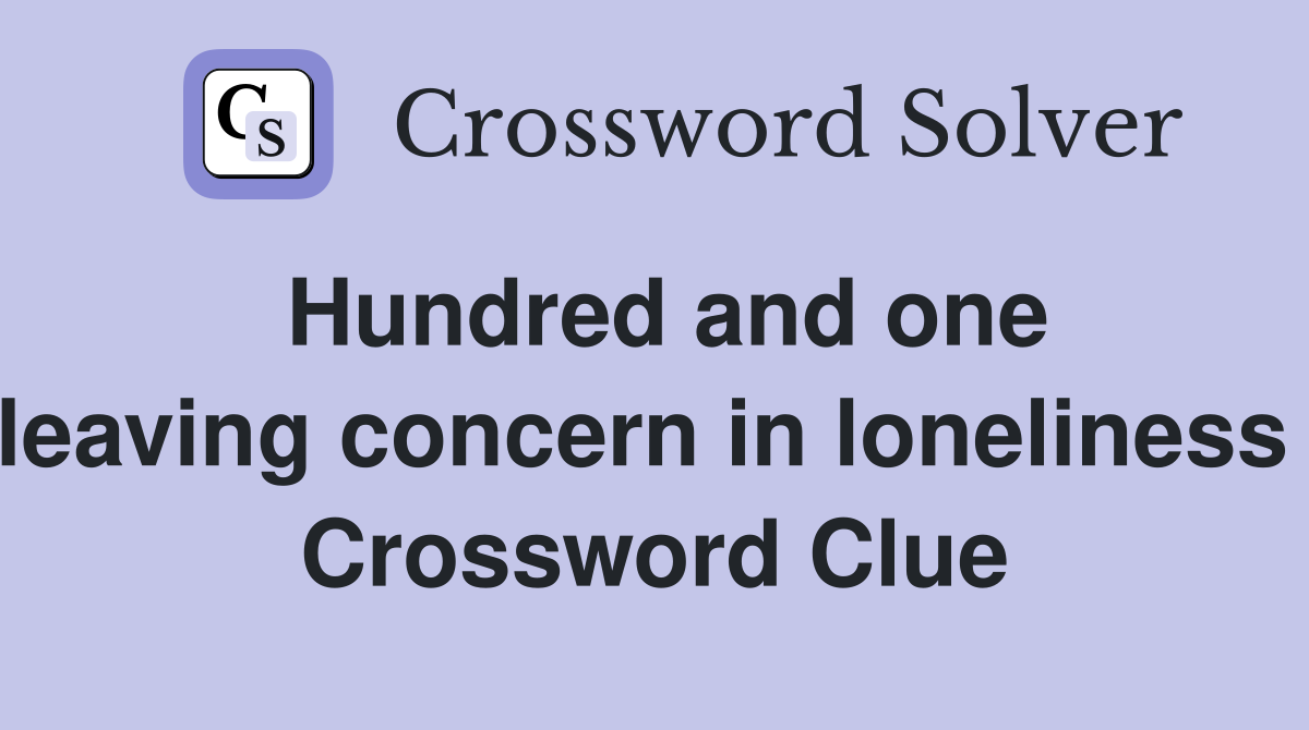 Hundred and one leaving concern in loneliness  Crossword Clue