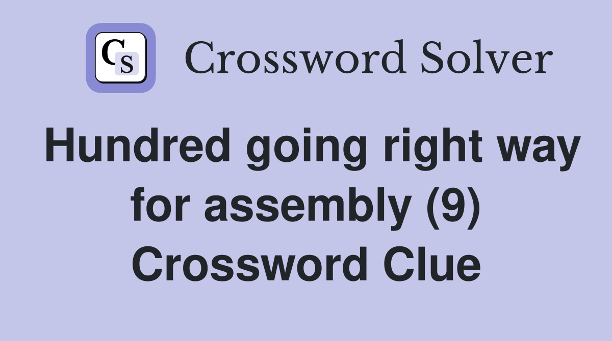 Hundred going right way for assembly (9) Crossword Clue