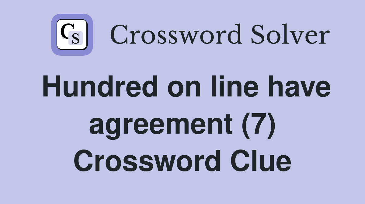 Hundred on line have agreement (7) Crossword Clue