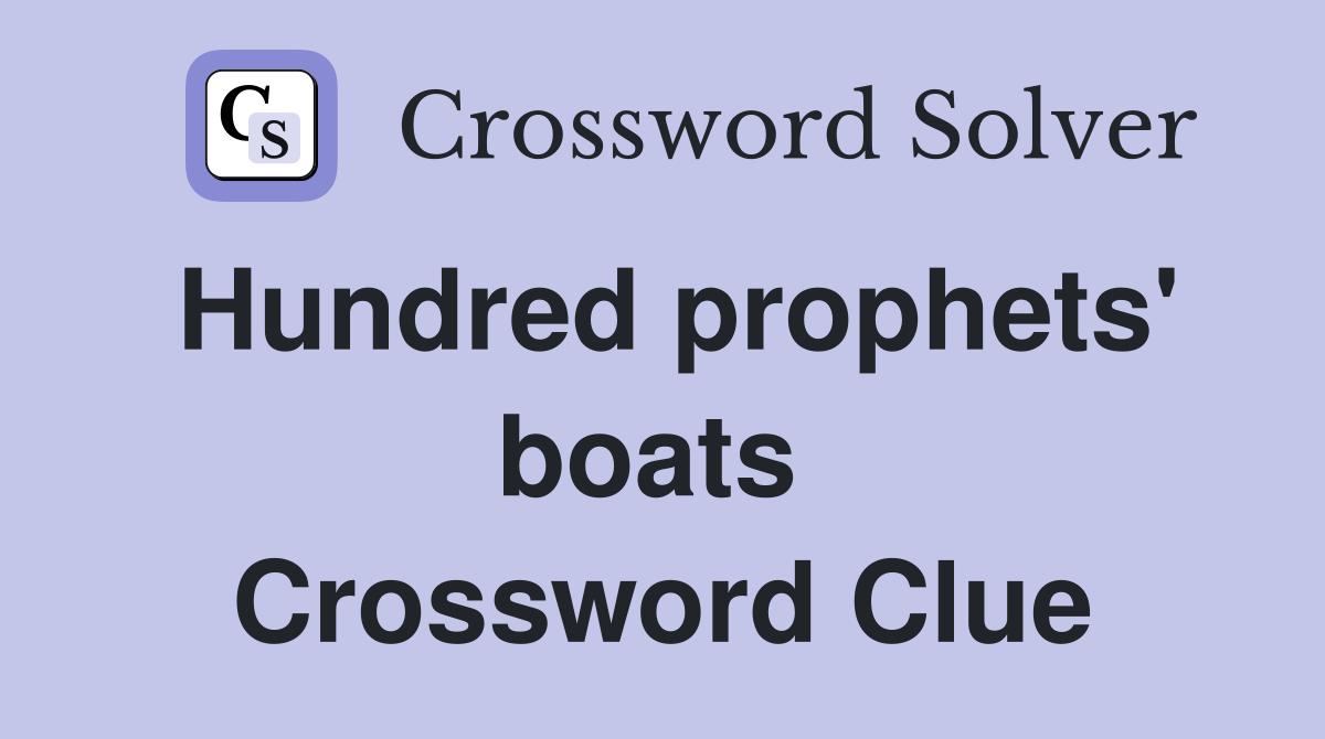 Hundred prophets' boats  Crossword Clue