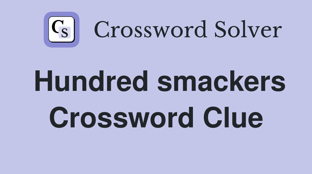 Hundred smackers Crossword Clue