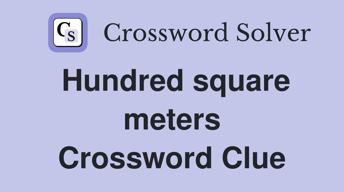 Hundred square meters Crossword Clue