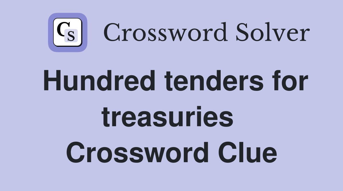 Hundred tenders for treasuries  Crossword Clue