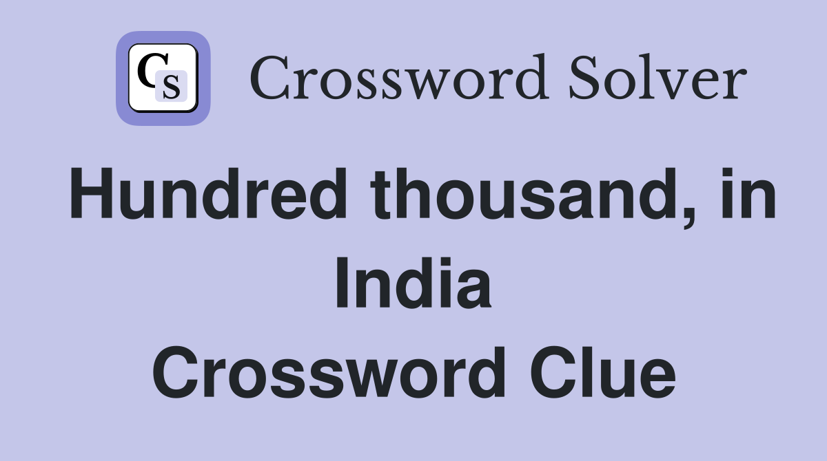 Hundred thousand, in India Crossword Clue