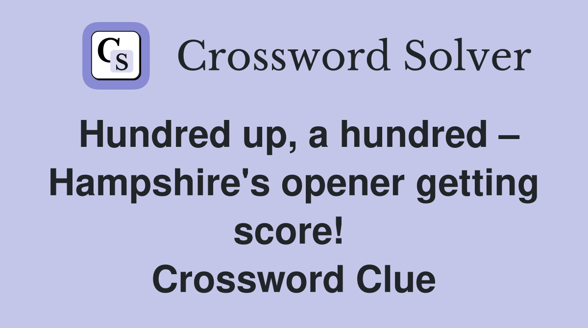 Hundred up, a hundred – Hampshire's opener getting score!  Crossword Clue