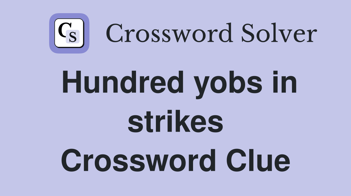 Hundred yobs in strikes Crossword Clue