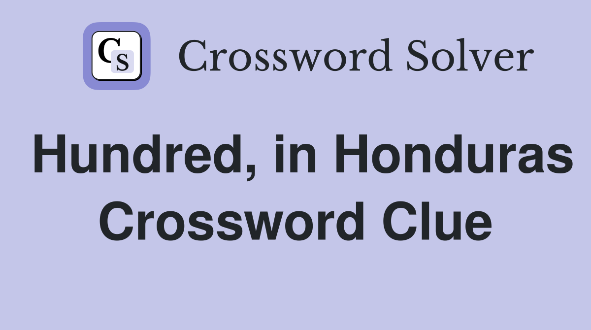 Hundred, in Honduras Crossword Clue
