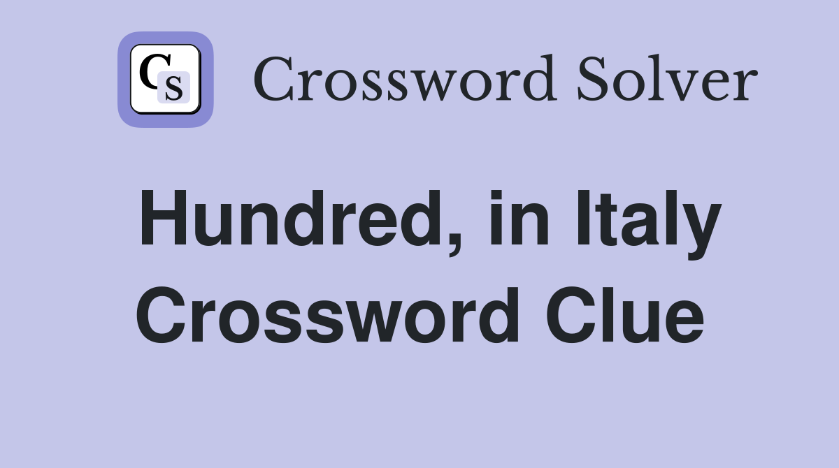 Hundred, in Italy Crossword Clue