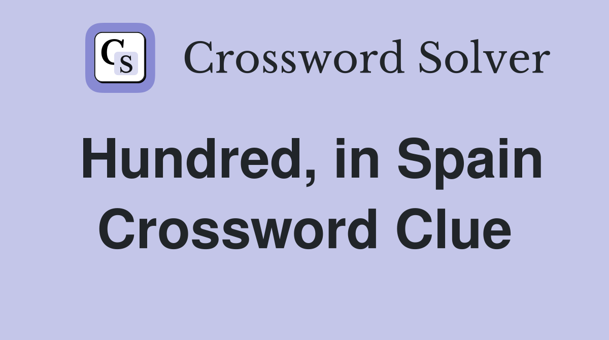 Hundred, in Spain Crossword Clue