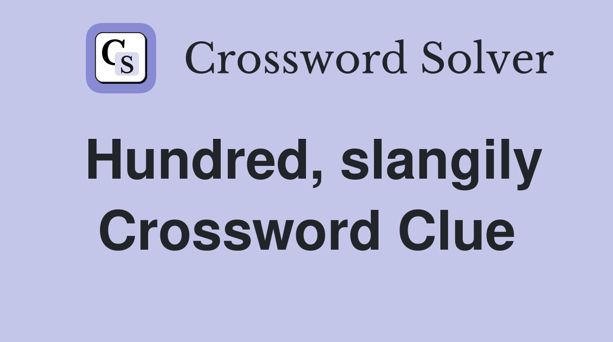 Hundred, slangily Crossword Clue