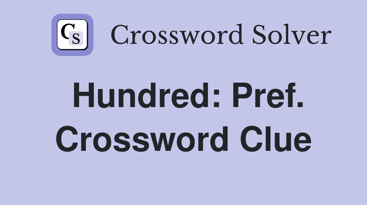Hundred: Pref. Crossword Clue