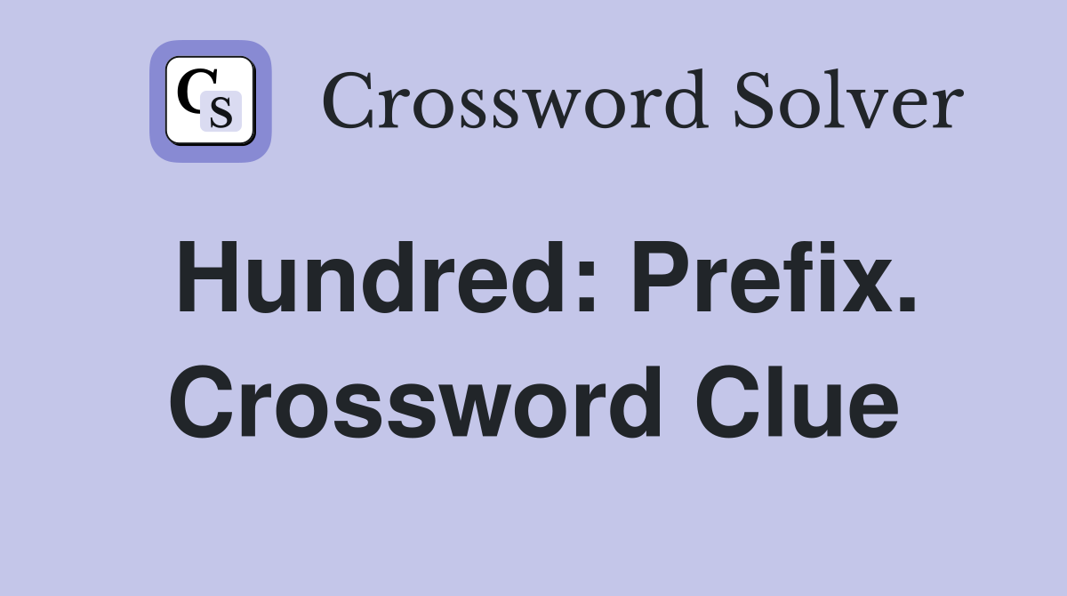 Hundred: Prefix. Crossword Clue