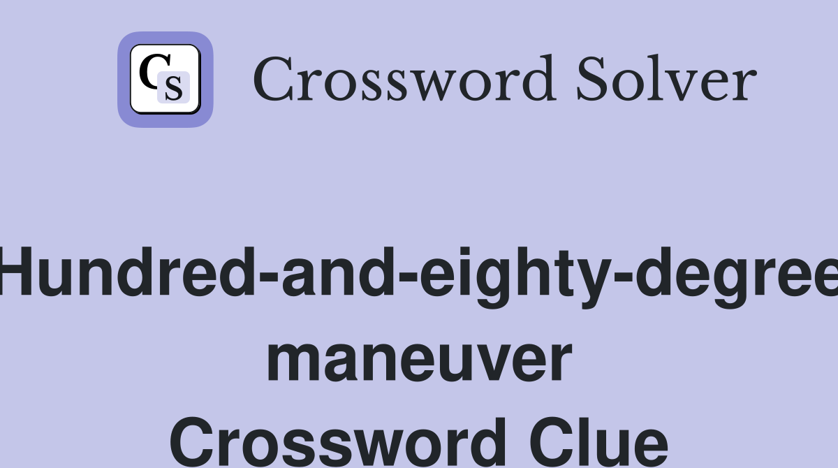 Hundred-and-eighty-degree maneuver Crossword Clue
