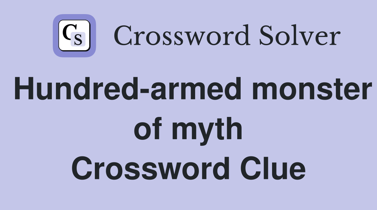 Hundred-armed monster of myth Crossword Clue
