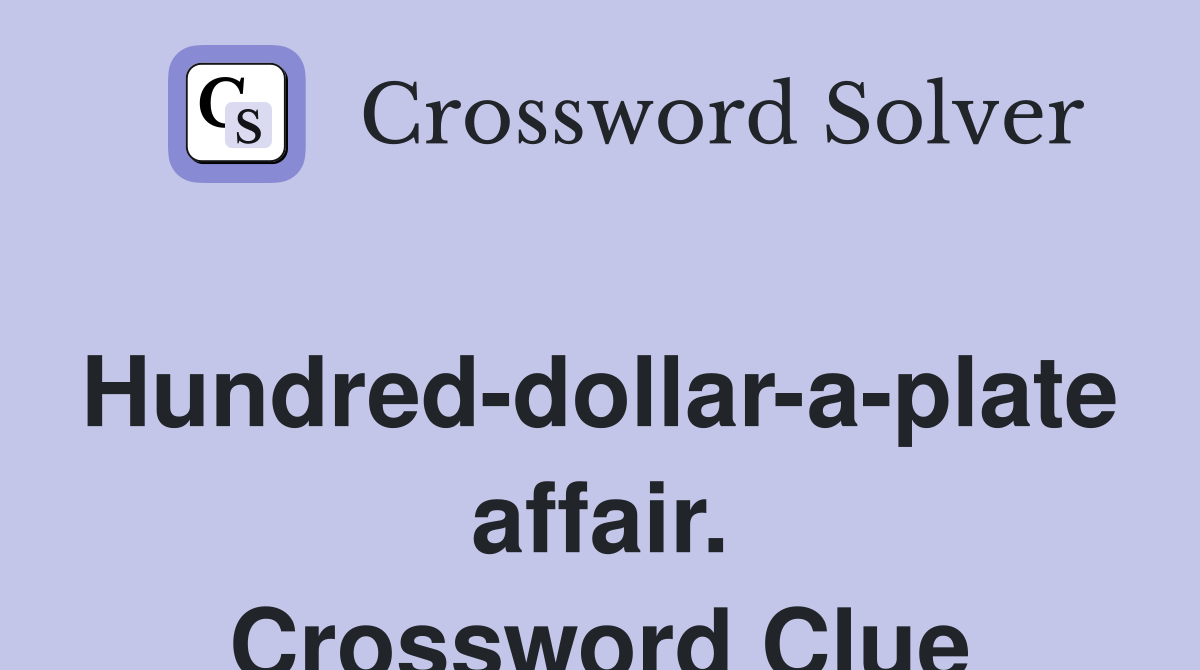 Hundred-dollar-a-plate affair. Crossword Clue