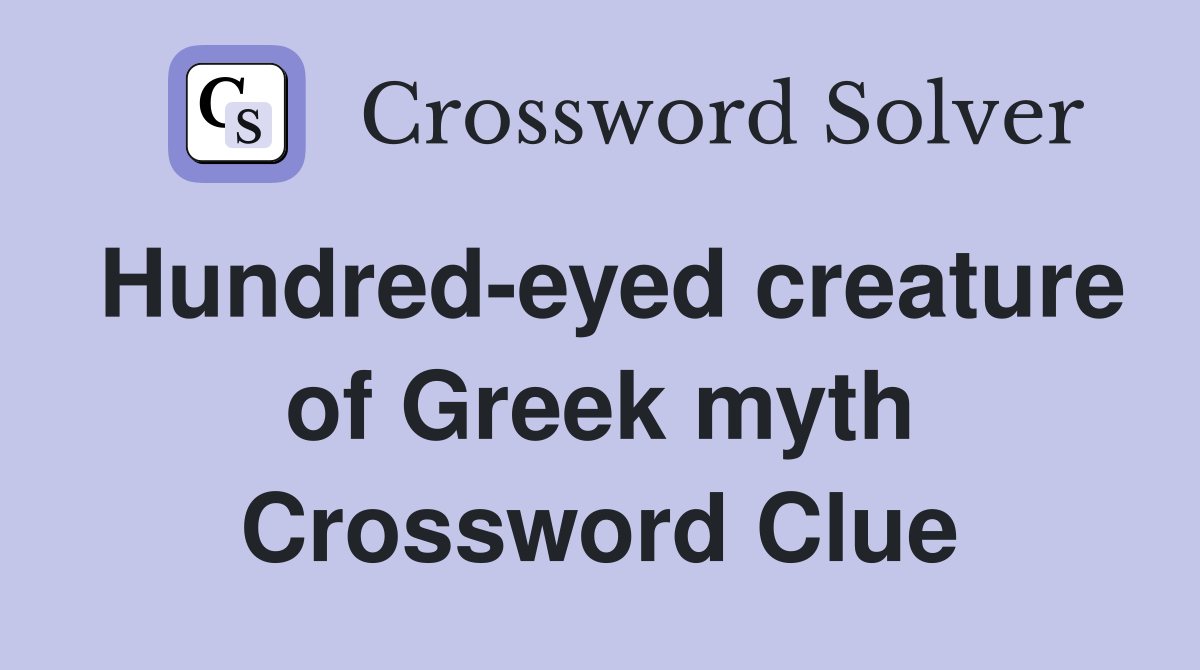 Hundred-eyed creature of Greek myth Crossword Clue