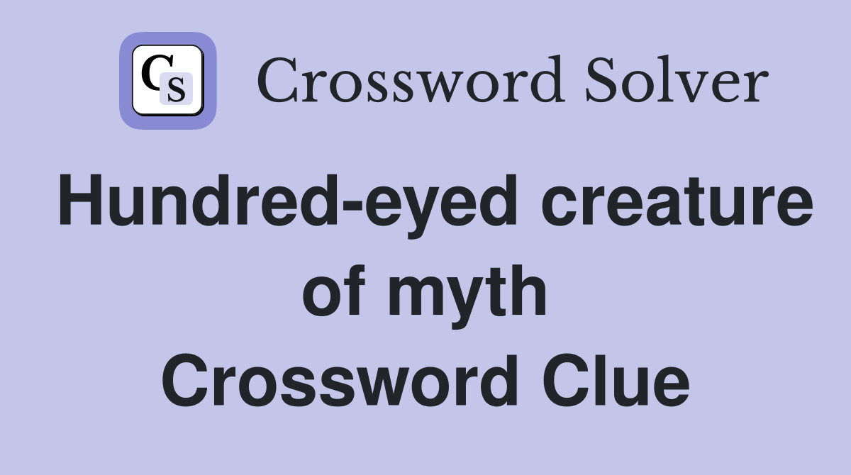 Hundred-eyed creature of myth Crossword Clue