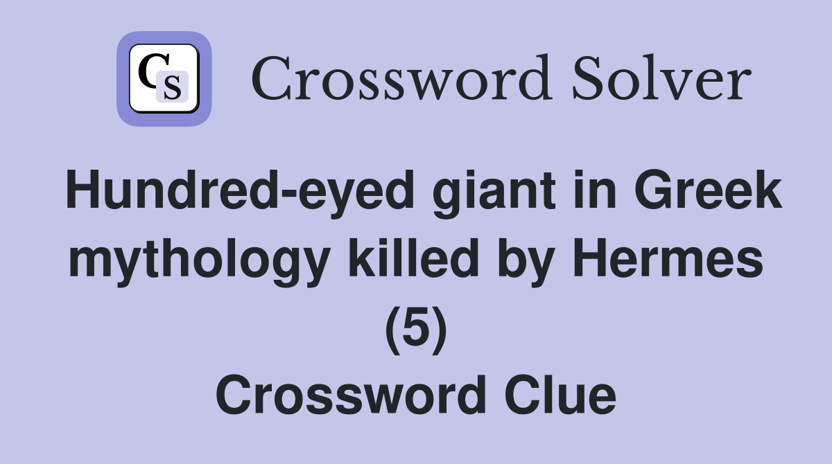 Hundred-eyed giant in Greek mythology killed by Hermes (5) Crossword Clue