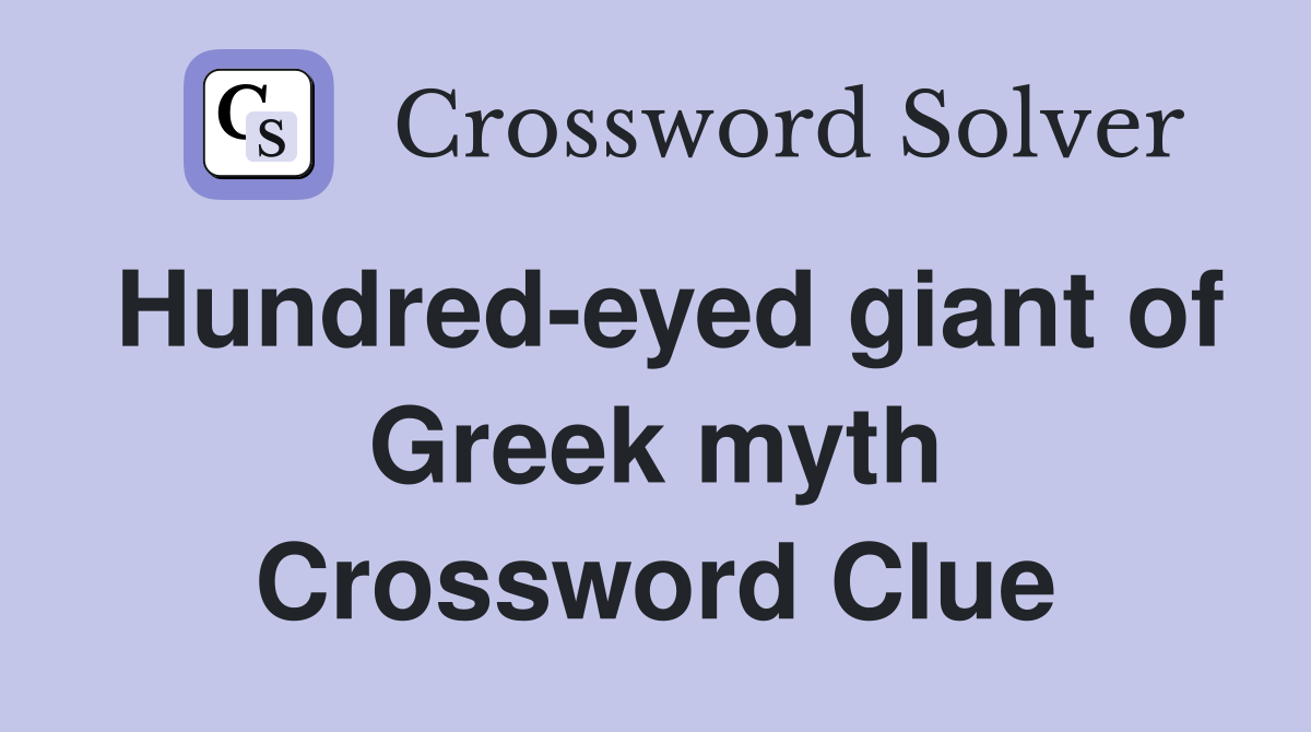 Hundred-eyed giant of Greek myth Crossword Clue