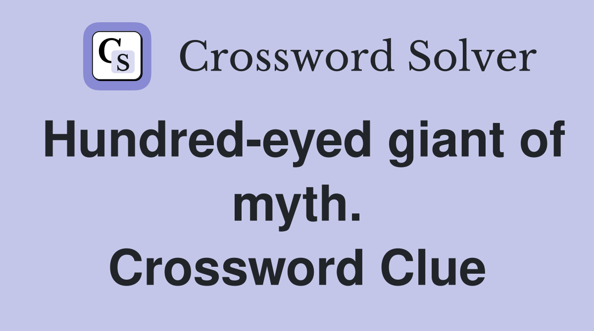 Hundred-eyed giant of myth. Crossword Clue