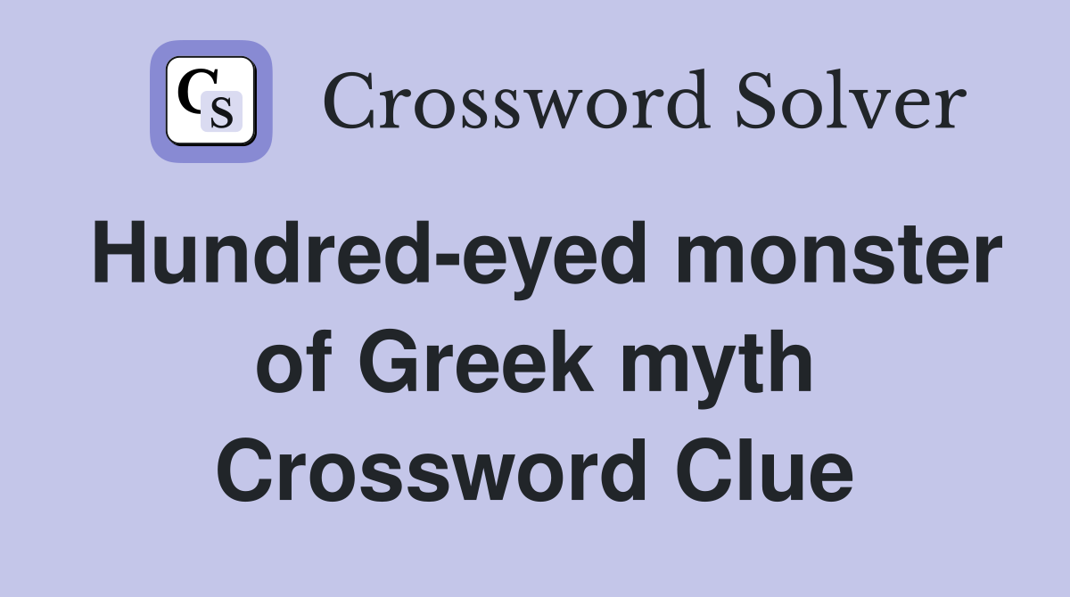 Hundred-eyed monster of Greek myth Crossword Clue