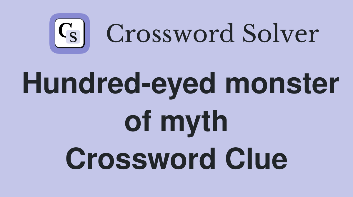 Hundred-eyed monster of myth Crossword Clue