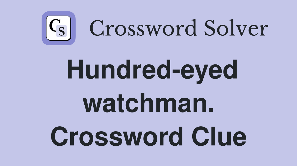 Hundred-eyed watchman. Crossword Clue