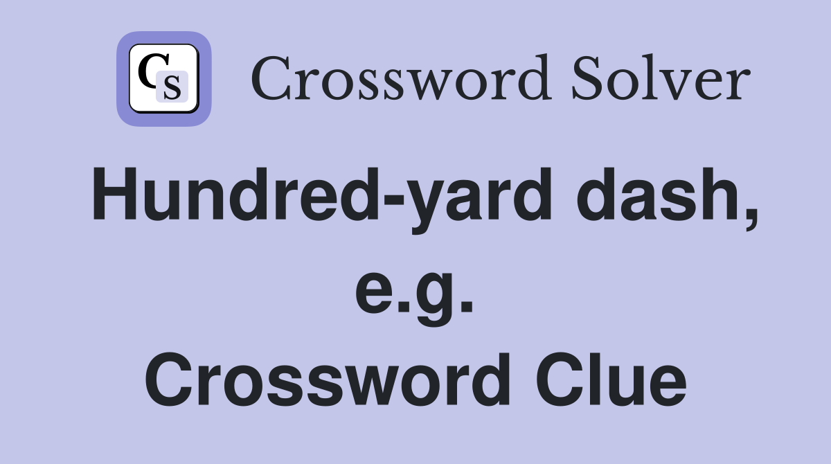 Hundred-yard dash, e.g. Crossword Clue
