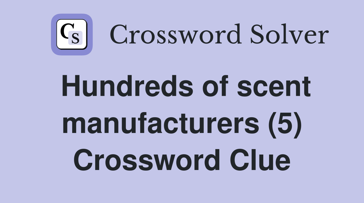 Hundreds of scent manufacturers (5) Crossword Clue