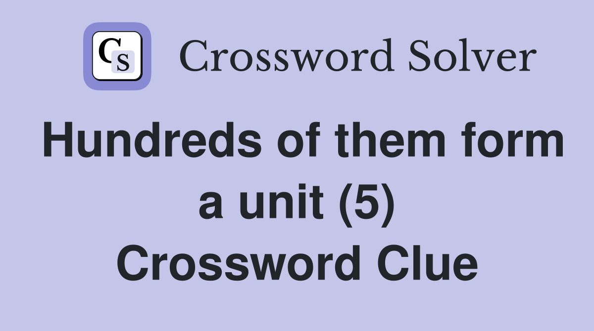 Hundreds of them form a unit (5) Crossword Clue