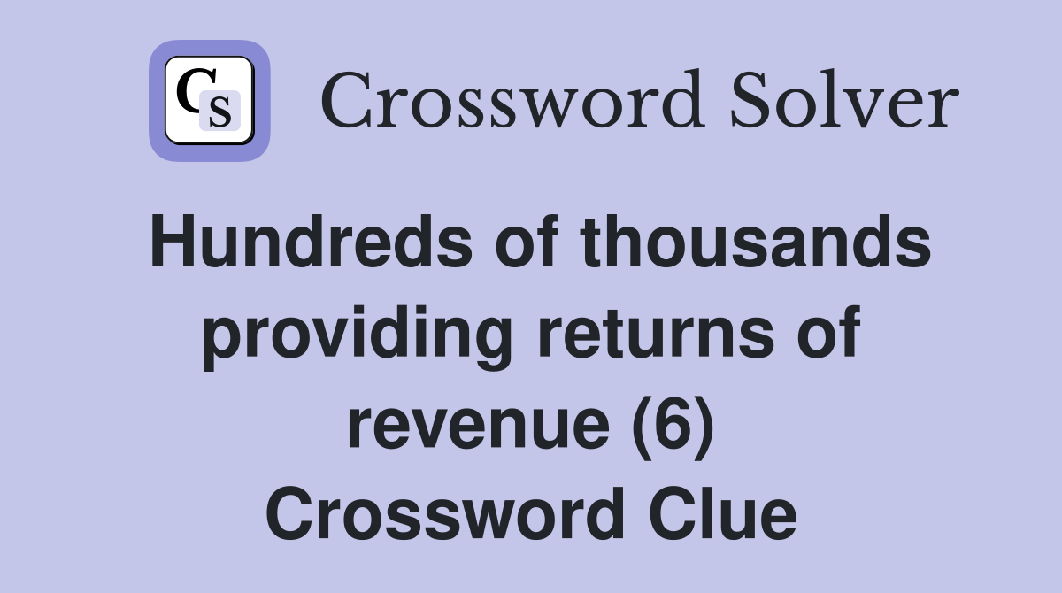 Hundreds of thousands providing returns of revenue (6) Crossword Clue