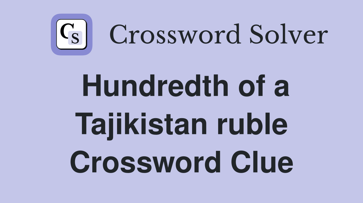 Hundredth of a Tajikistan ruble Crossword Clue