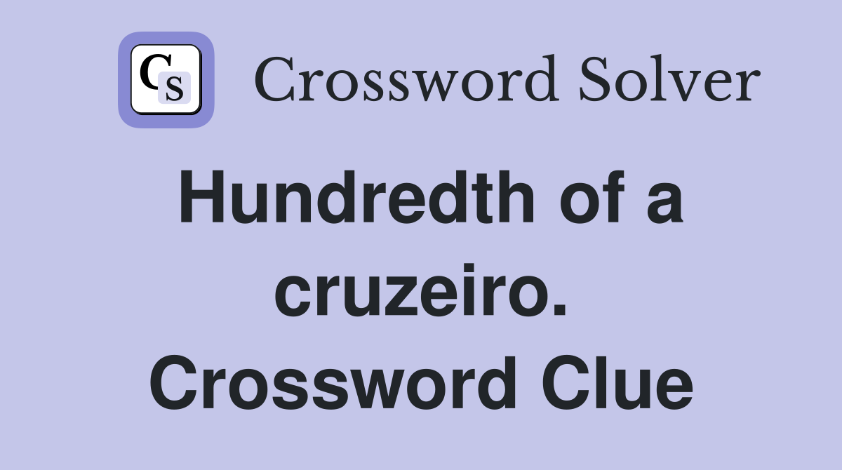 Hundredth of a cruzeiro. Crossword Clue