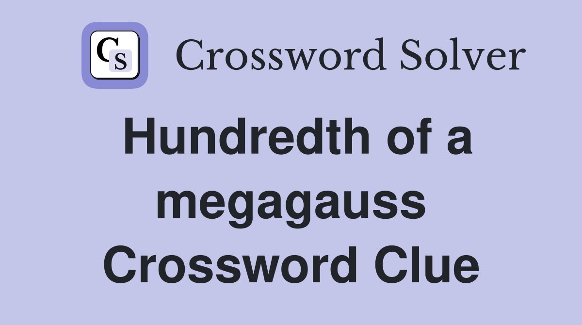 Hundredth of a megagauss Crossword Clue