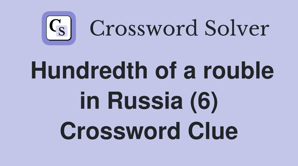 Hundredth of a rouble in Russia (6) Crossword Clue