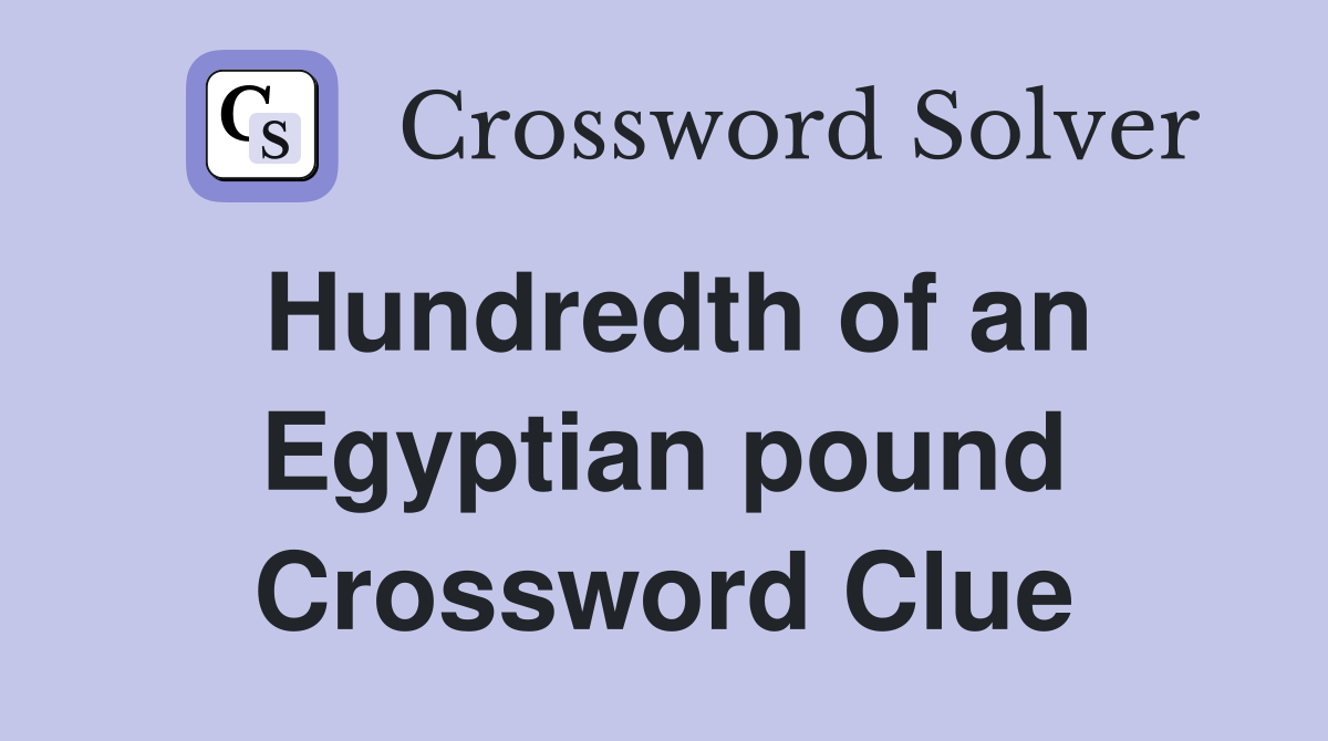 Hundredth of an Egyptian pound Crossword Clue