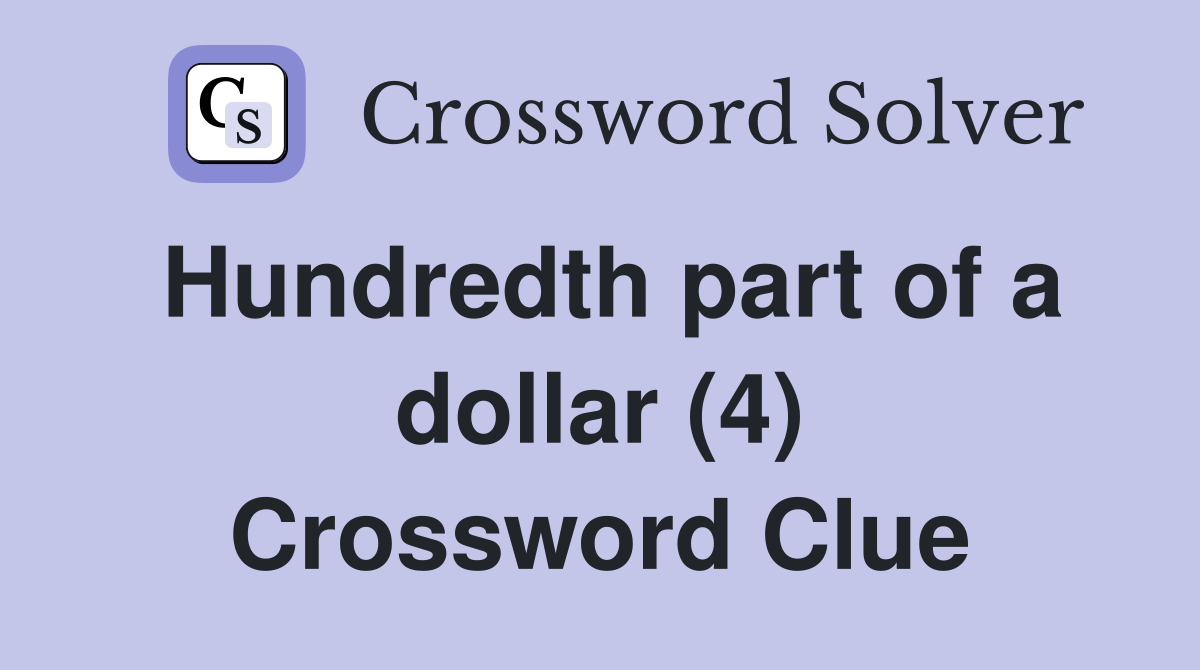Hundredth part of a dollar (4) Crossword Clue