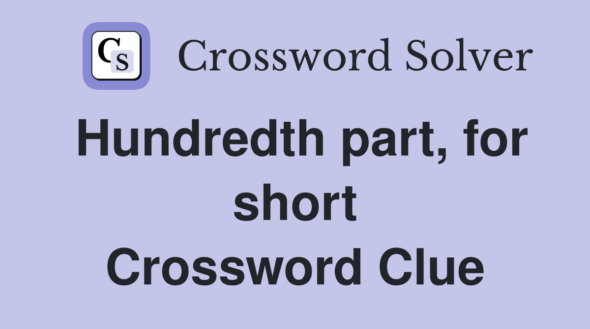 Hundredth part, for short Crossword Clue