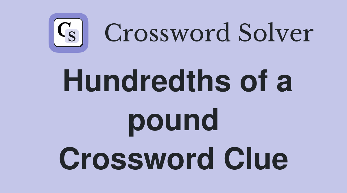 Hundredths of a pound Crossword Clue