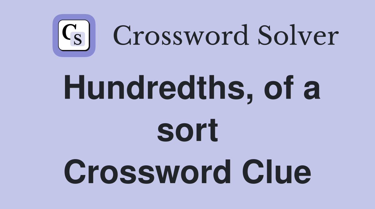 Hundredths, of a sort Crossword Clue