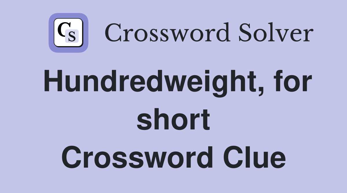 Hundredweight, for short Crossword Clue