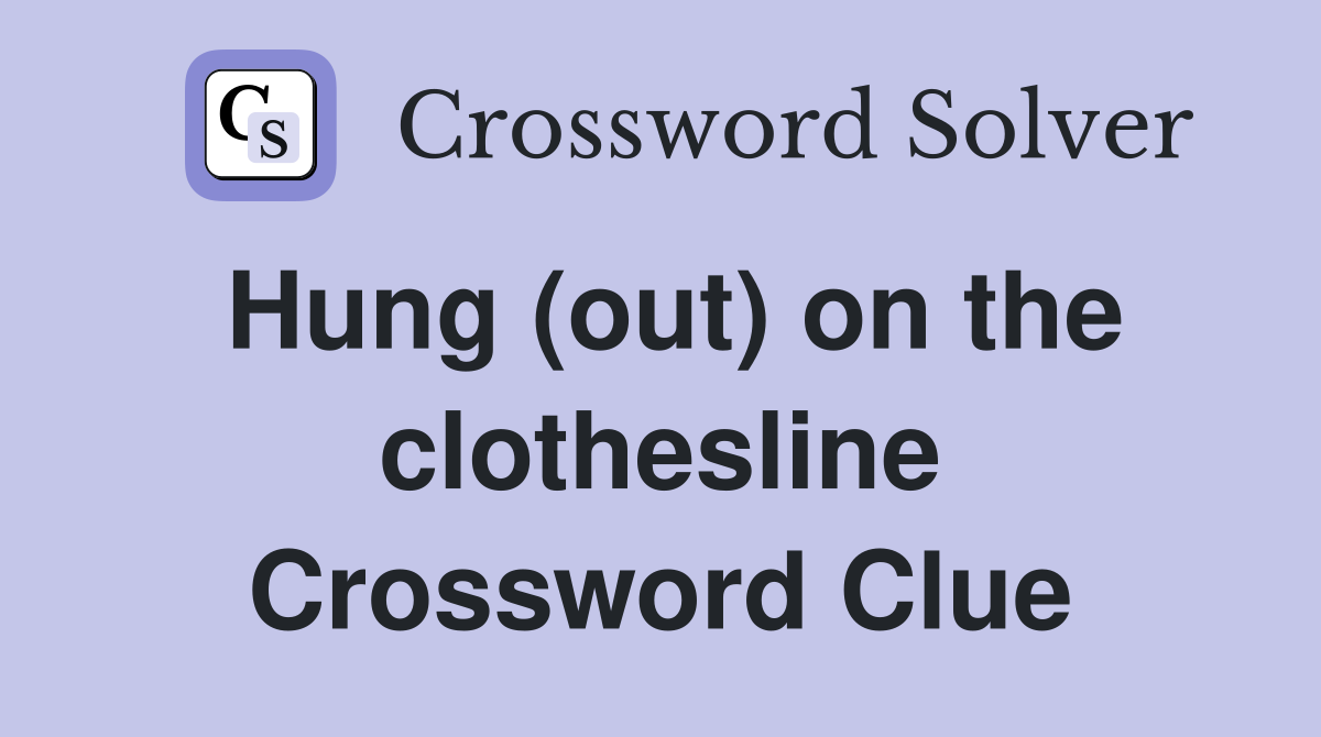 Hung (out) on the clothesline Crossword Clue