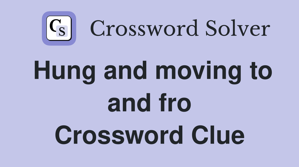 Hung and moving to and fro Crossword Clue