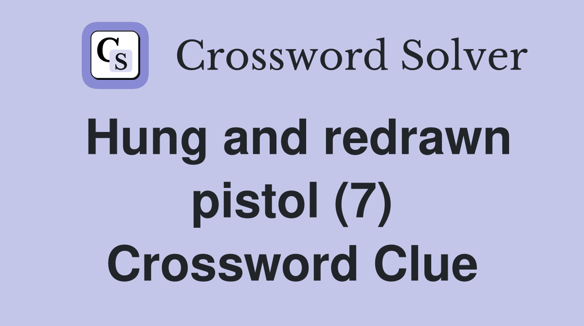 Hung and redrawn pistol (7) Crossword Clue