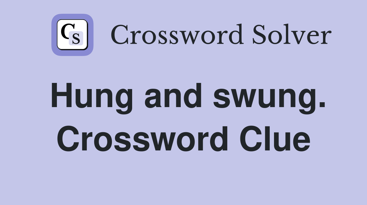 Hung and swung. Crossword Clue