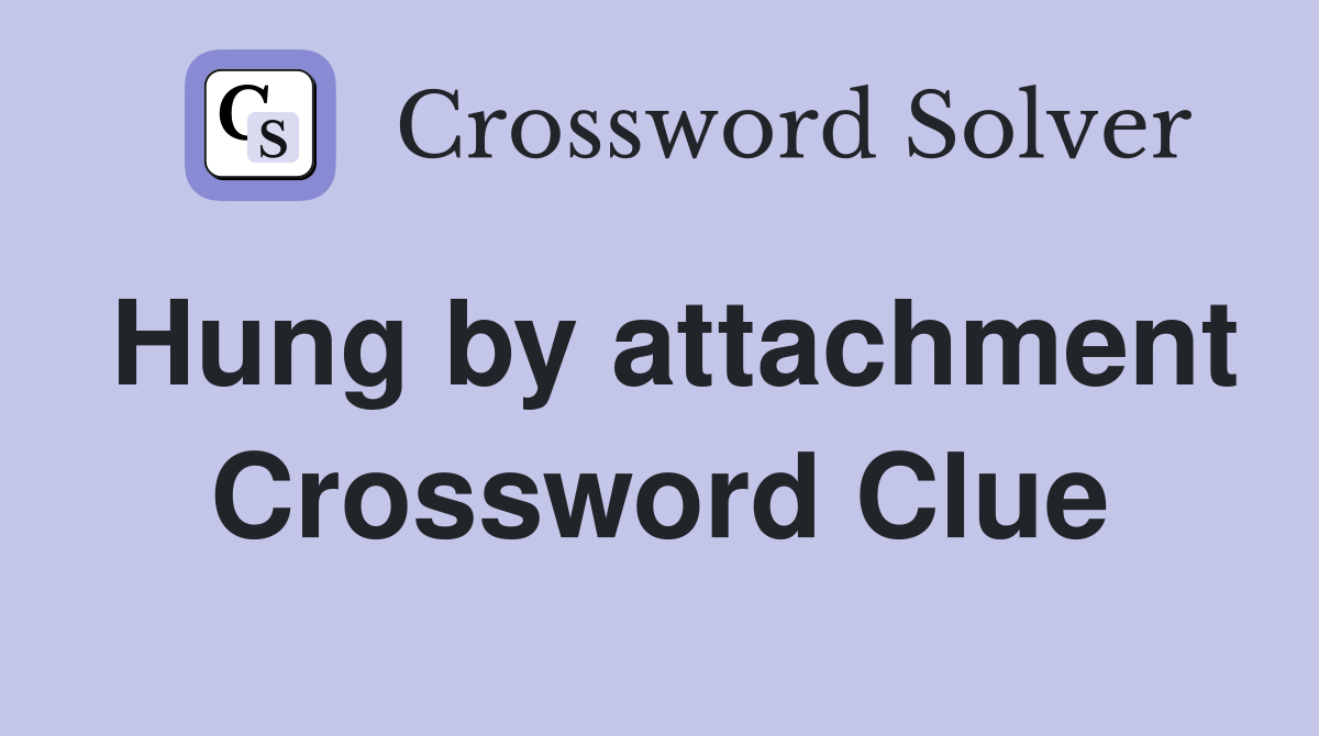 Hung by attachment Crossword Clue