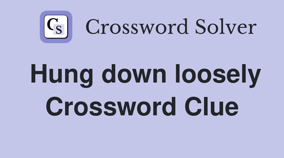 Hung down loosely Crossword Clue